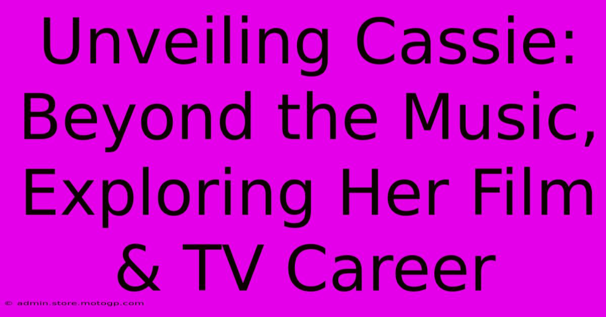 Unveiling Cassie: Beyond The Music, Exploring Her Film & TV Career