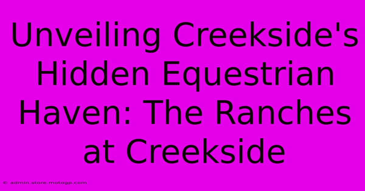 Unveiling Creekside's Hidden Equestrian Haven: The Ranches At Creekside