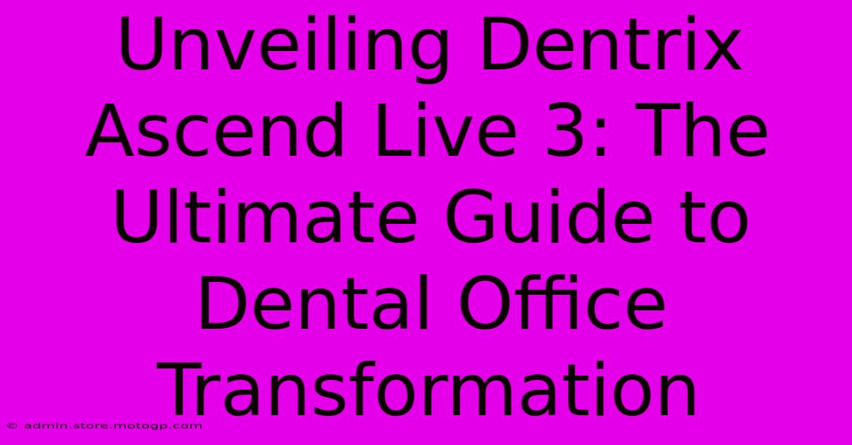 Unveiling Dentrix Ascend Live 3: The Ultimate Guide To Dental Office Transformation