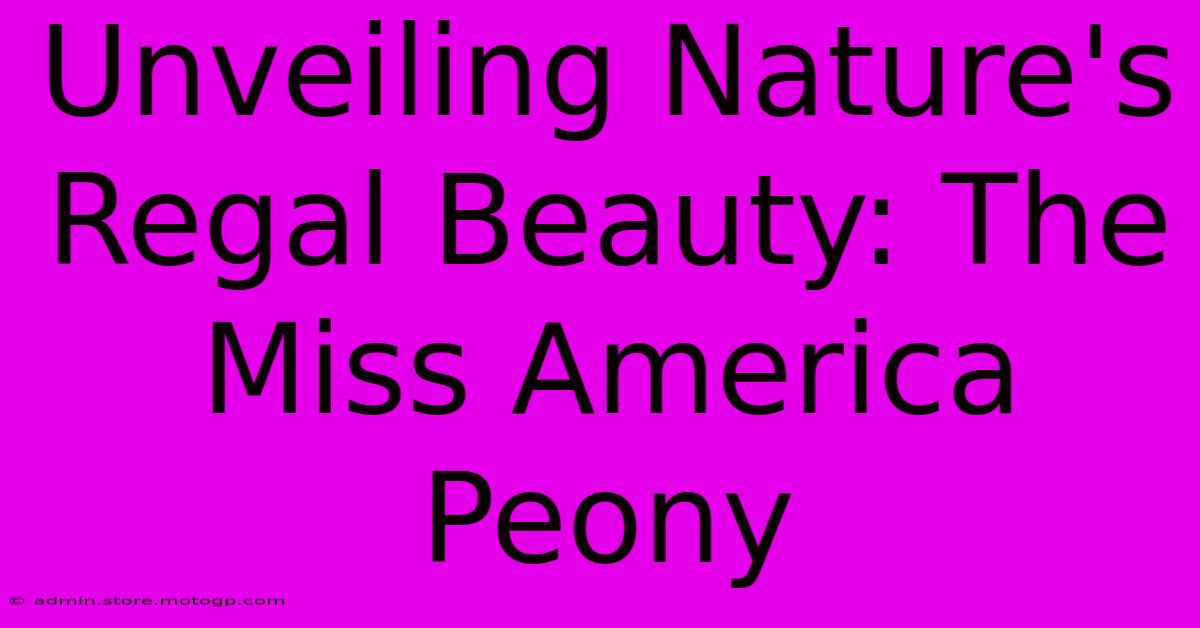 Unveiling Nature's Regal Beauty: The Miss America Peony