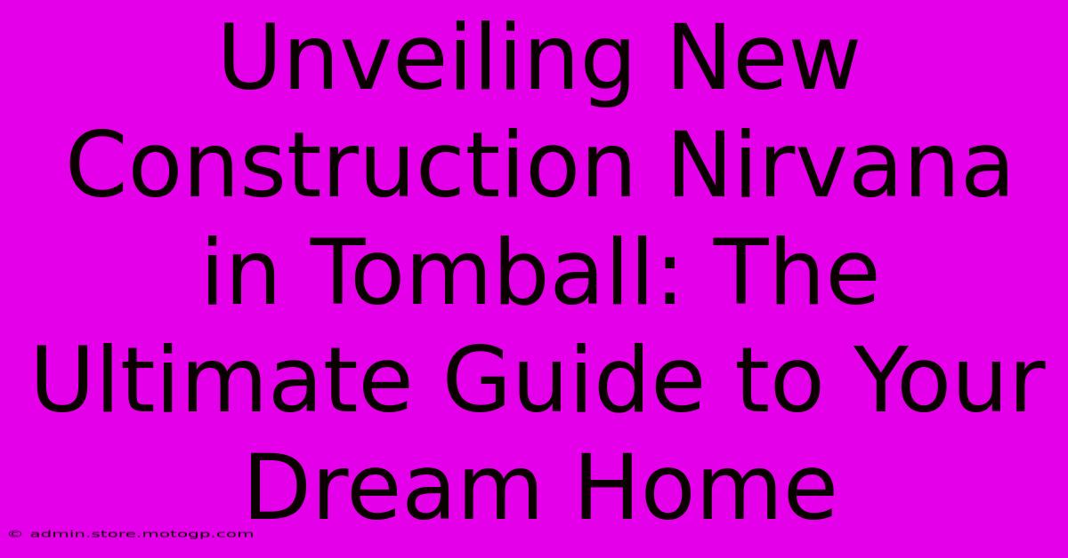 Unveiling New Construction Nirvana In Tomball: The Ultimate Guide To Your Dream Home