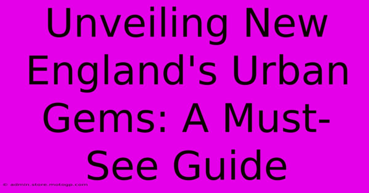 Unveiling New England's Urban Gems: A Must-See Guide