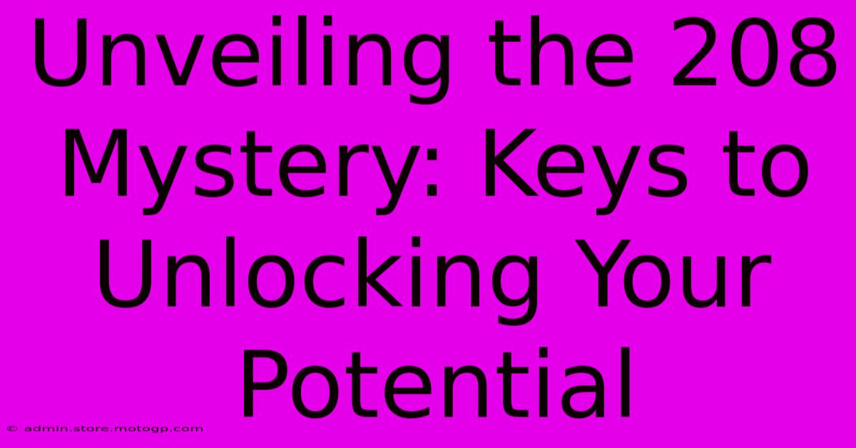 Unveiling The 208 Mystery: Keys To Unlocking Your Potential