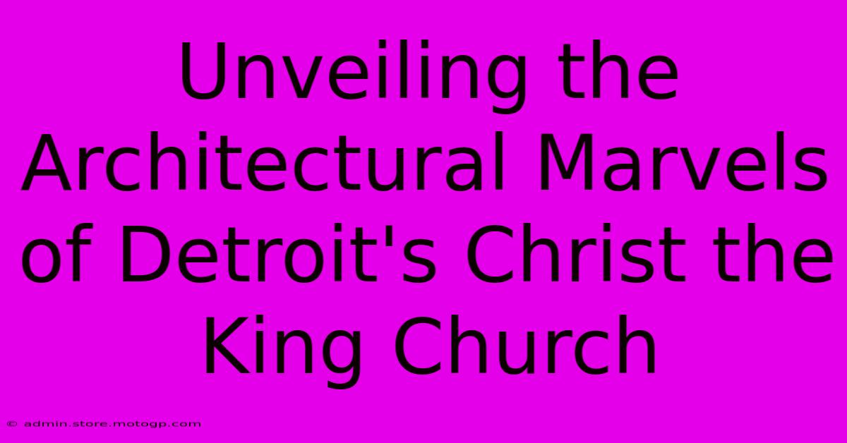 Unveiling The Architectural Marvels Of Detroit's Christ The King Church