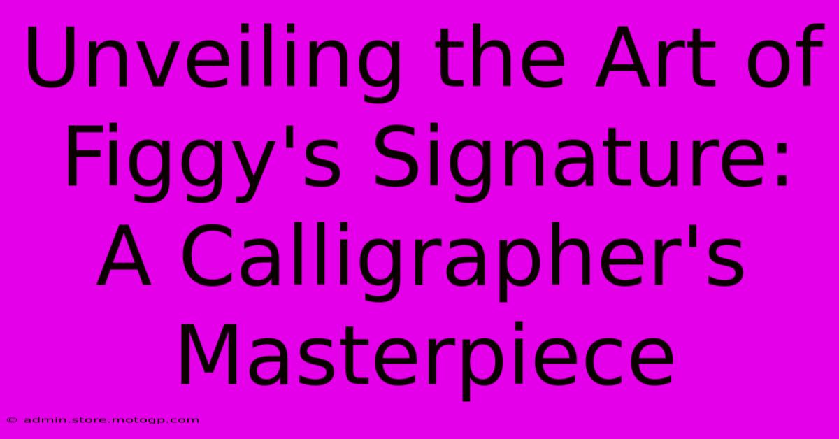 Unveiling The Art Of Figgy's Signature: A Calligrapher's Masterpiece