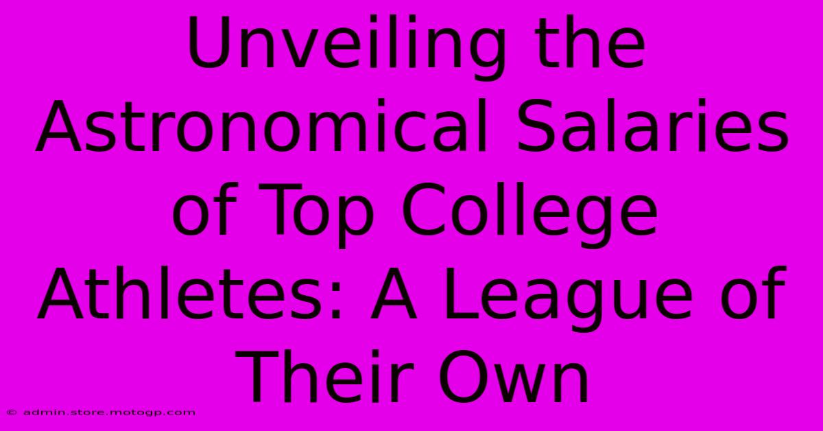 Unveiling The Astronomical Salaries Of Top College Athletes: A League Of Their Own