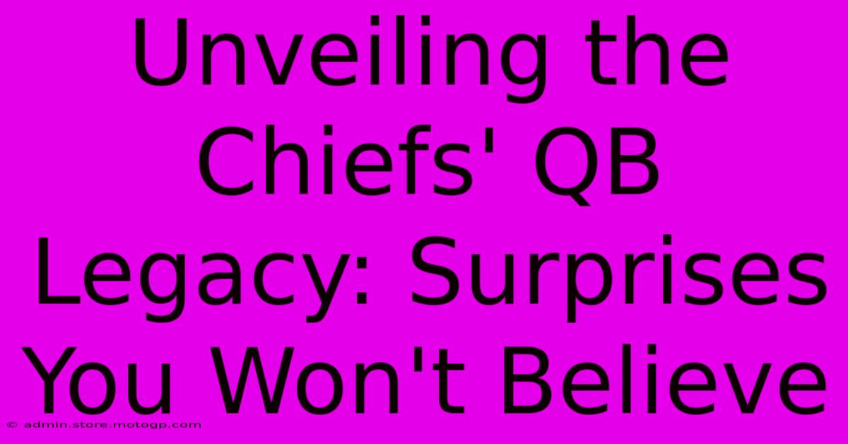 Unveiling The Chiefs' QB Legacy: Surprises You Won't Believe