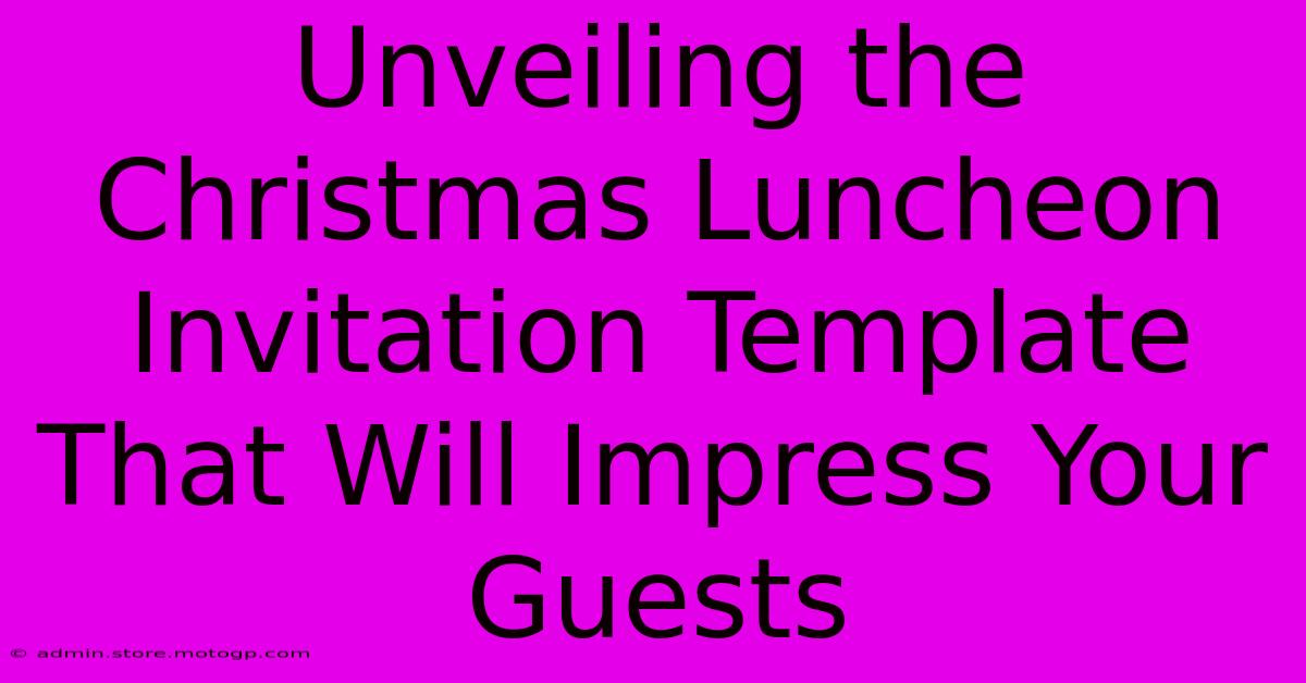 Unveiling The Christmas Luncheon Invitation Template That Will Impress Your Guests