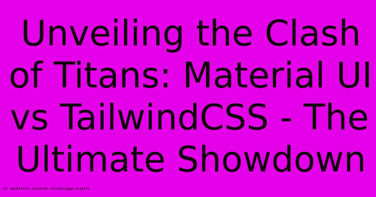 Unveiling The Clash Of Titans: Material UI Vs TailwindCSS - The Ultimate Showdown