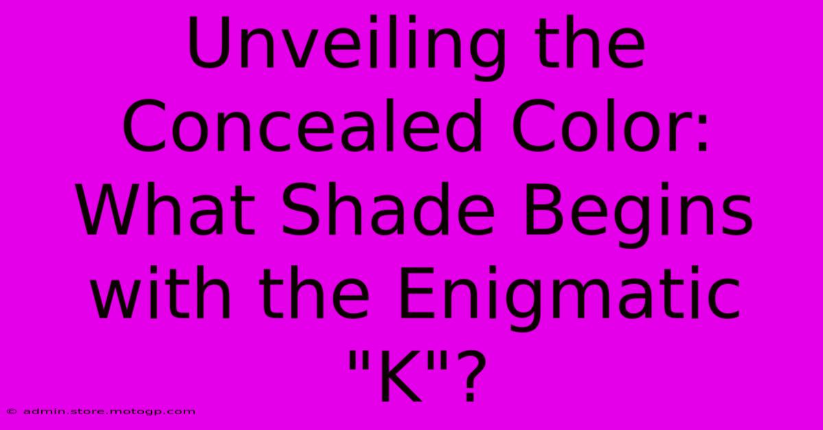 Unveiling The Concealed Color: What Shade Begins With The Enigmatic 