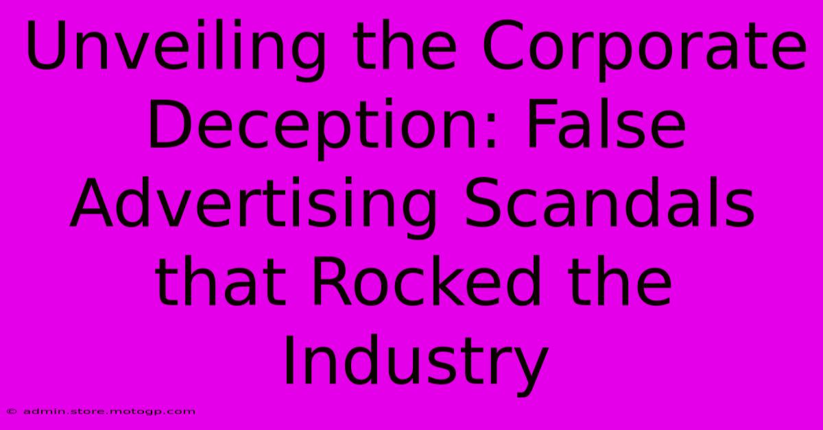 Unveiling The Corporate Deception: False Advertising Scandals That Rocked The Industry