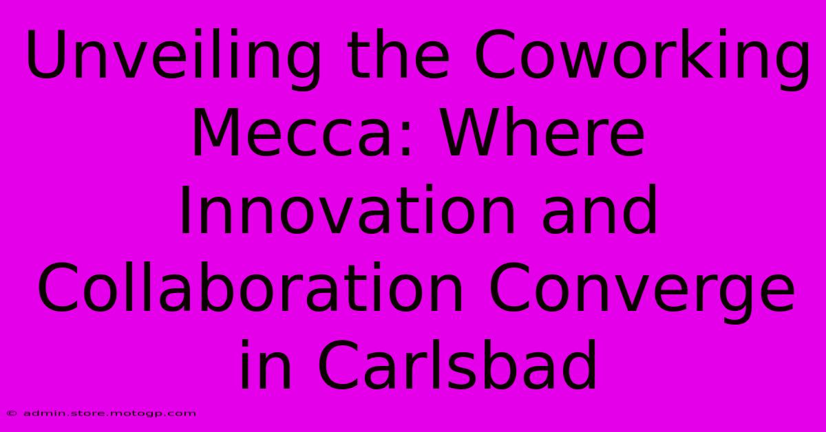 Unveiling The Coworking Mecca: Where Innovation And Collaboration Converge In Carlsbad