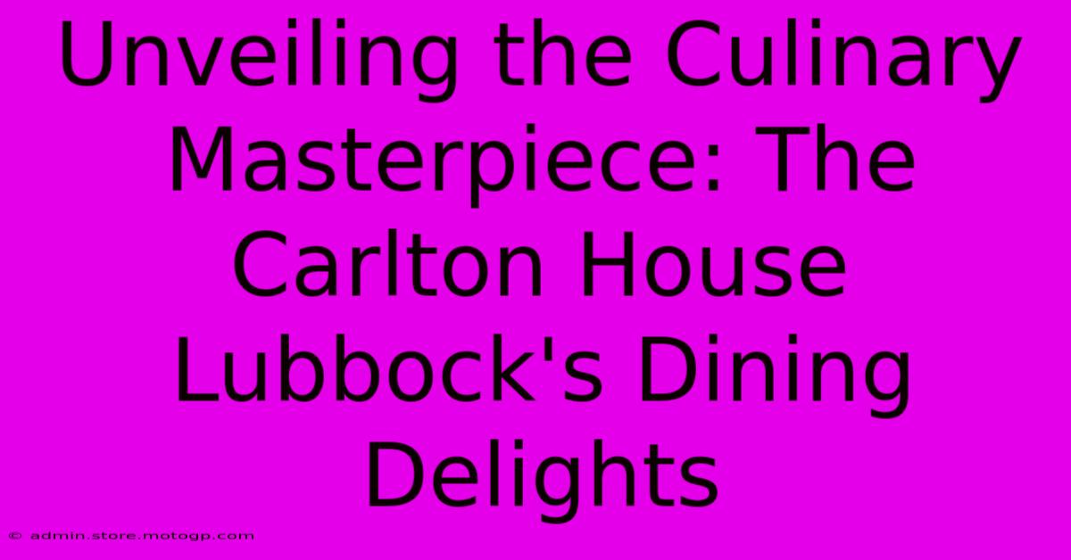 Unveiling The Culinary Masterpiece: The Carlton House Lubbock's Dining Delights