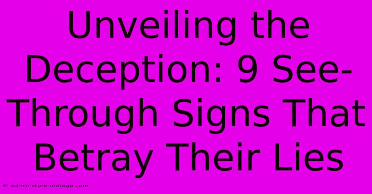 Unveiling The Deception: 9 See-Through Signs That Betray Their Lies