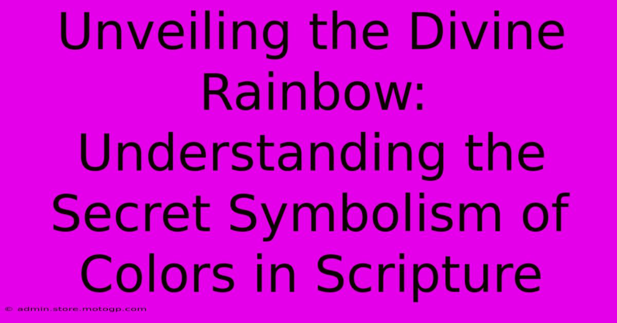 Unveiling The Divine Rainbow: Understanding The Secret Symbolism Of Colors In Scripture