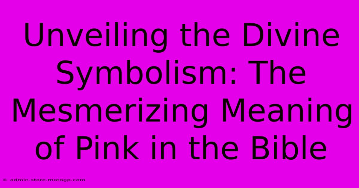 Unveiling The Divine Symbolism: The Mesmerizing Meaning Of Pink In The Bible