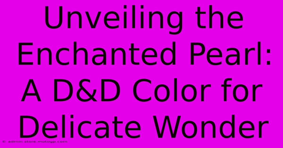 Unveiling The Enchanted Pearl: A D&D Color For Delicate Wonder