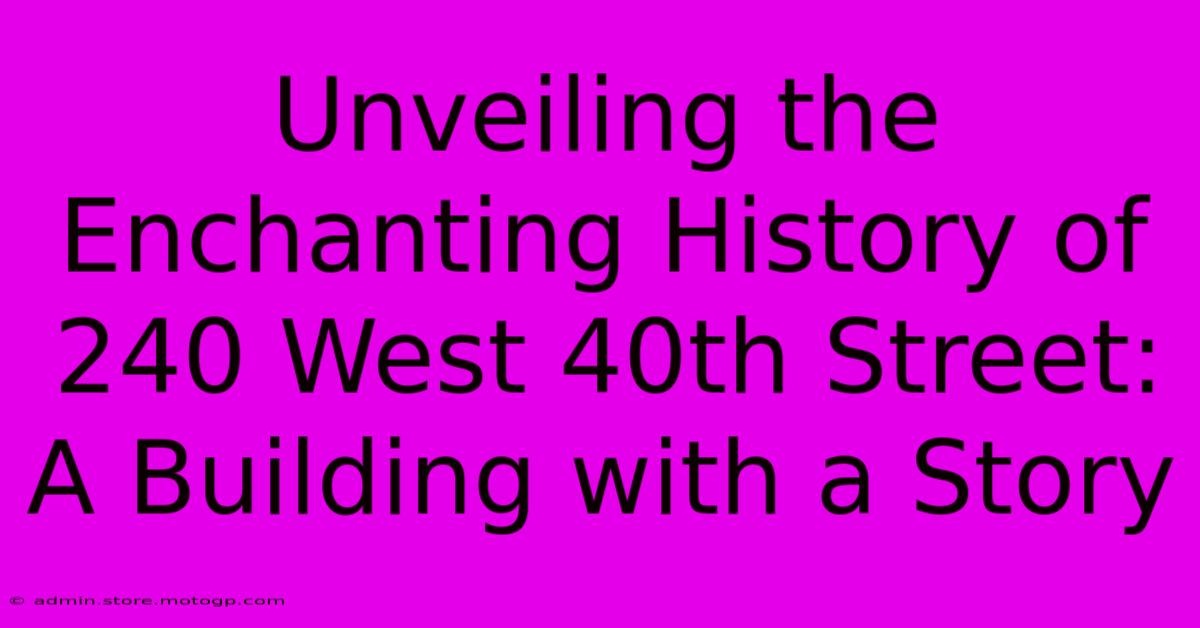 Unveiling The Enchanting History Of 240 West 40th Street: A Building With A Story