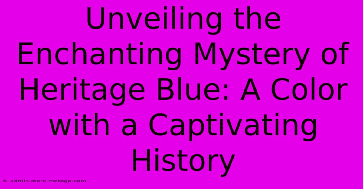 Unveiling The Enchanting Mystery Of Heritage Blue: A Color With A Captivating History