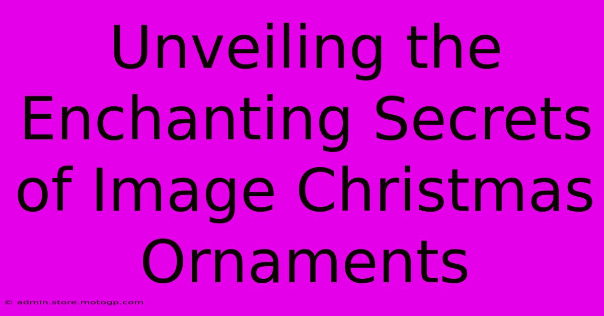 Unveiling The Enchanting Secrets Of Image Christmas Ornaments