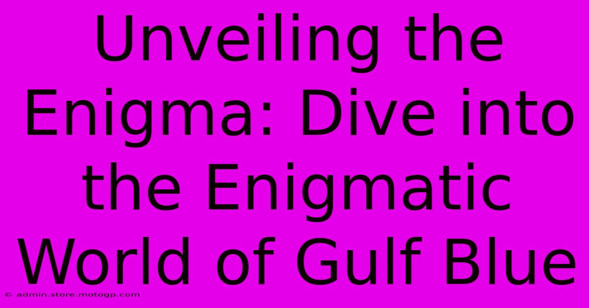 Unveiling The Enigma: Dive Into The Enigmatic World Of Gulf Blue