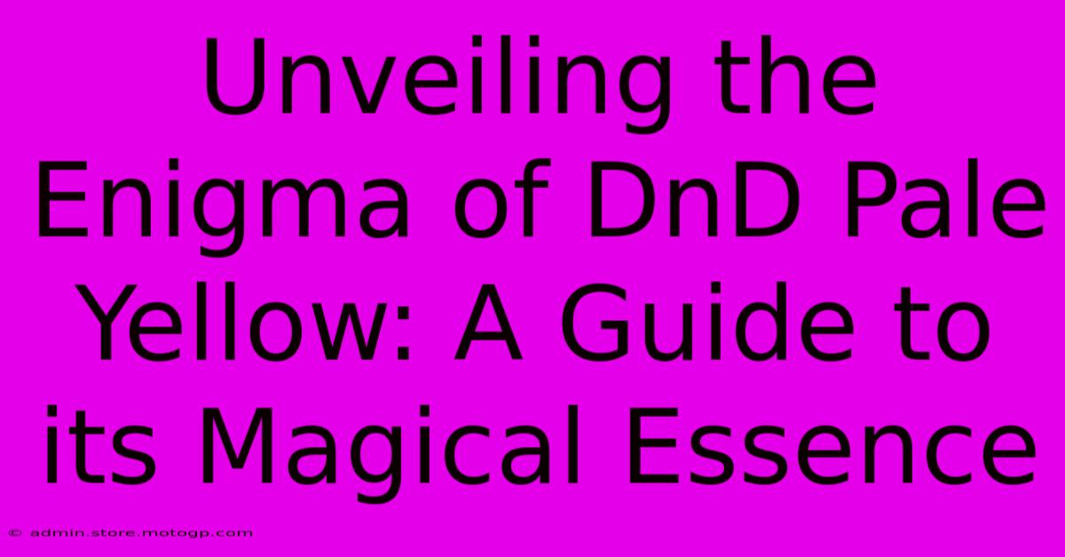 Unveiling The Enigma Of DnD Pale Yellow: A Guide To Its Magical Essence