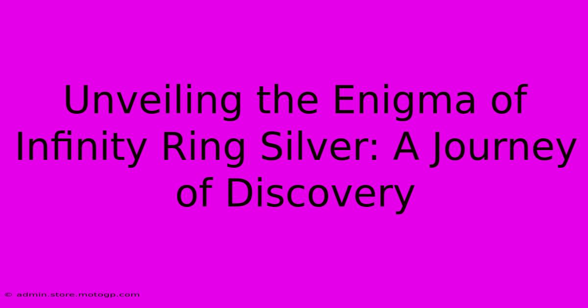 Unveiling The Enigma Of Infinity Ring Silver: A Journey Of Discovery