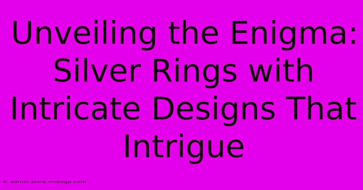 Unveiling The Enigma: Silver Rings With Intricate Designs That Intrigue