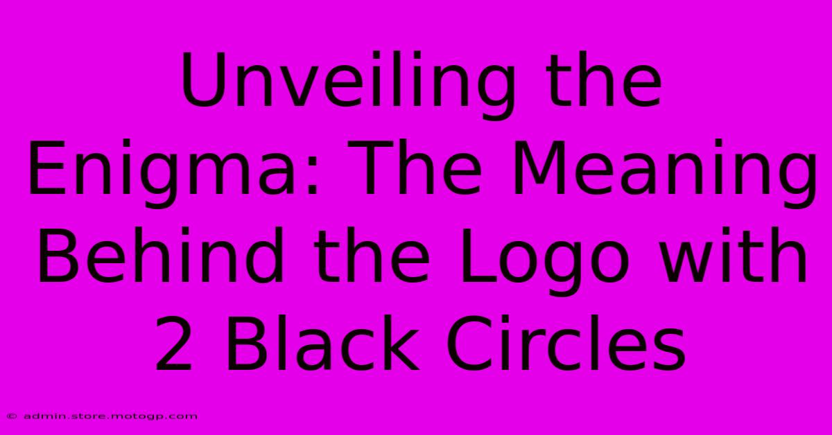 Unveiling The Enigma: The Meaning Behind The Logo With 2 Black Circles