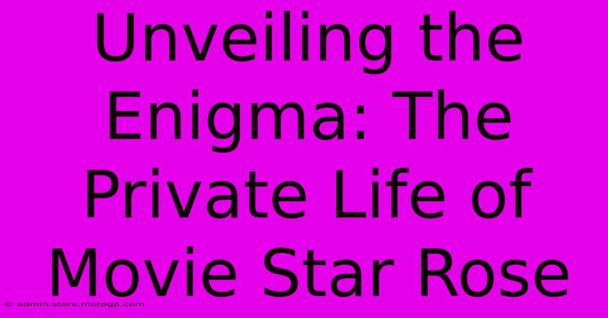 Unveiling The Enigma: The Private Life Of Movie Star Rose