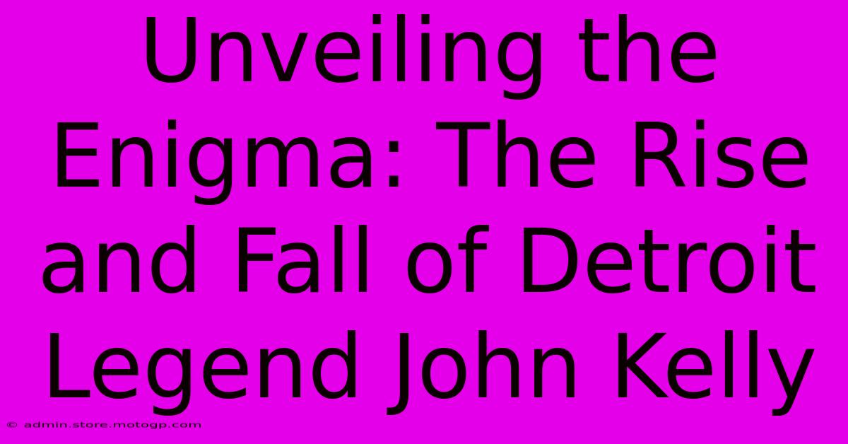 Unveiling The Enigma: The Rise And Fall Of Detroit Legend John Kelly