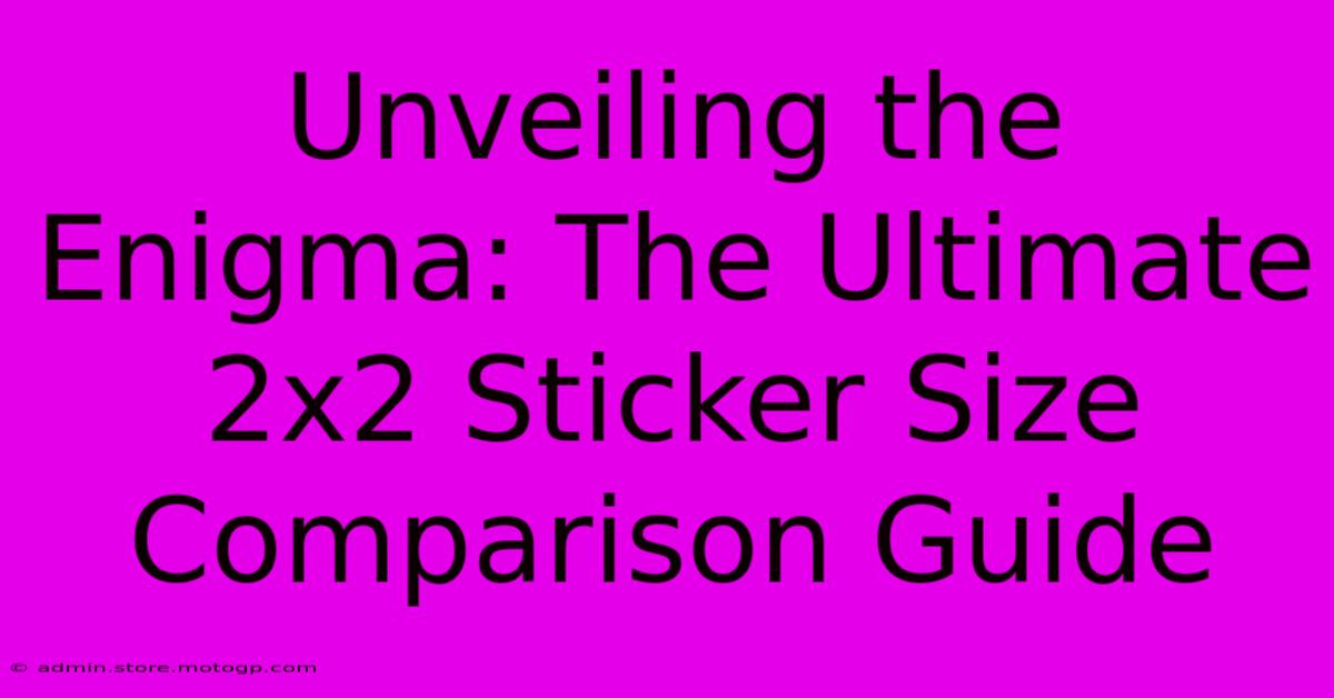 Unveiling The Enigma: The Ultimate 2x2 Sticker Size Comparison Guide