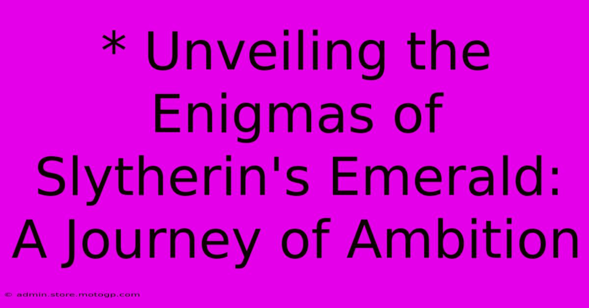 * Unveiling The Enigmas Of Slytherin's Emerald: A Journey Of Ambition