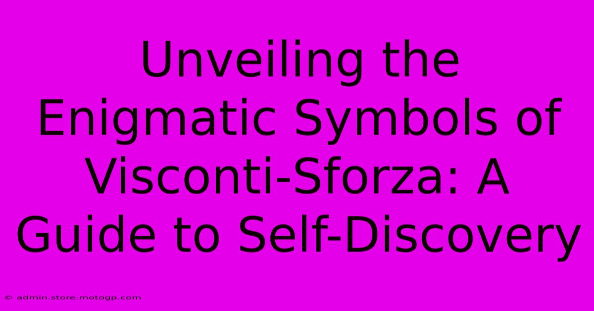 Unveiling The Enigmatic Symbols Of Visconti-Sforza: A Guide To Self-Discovery