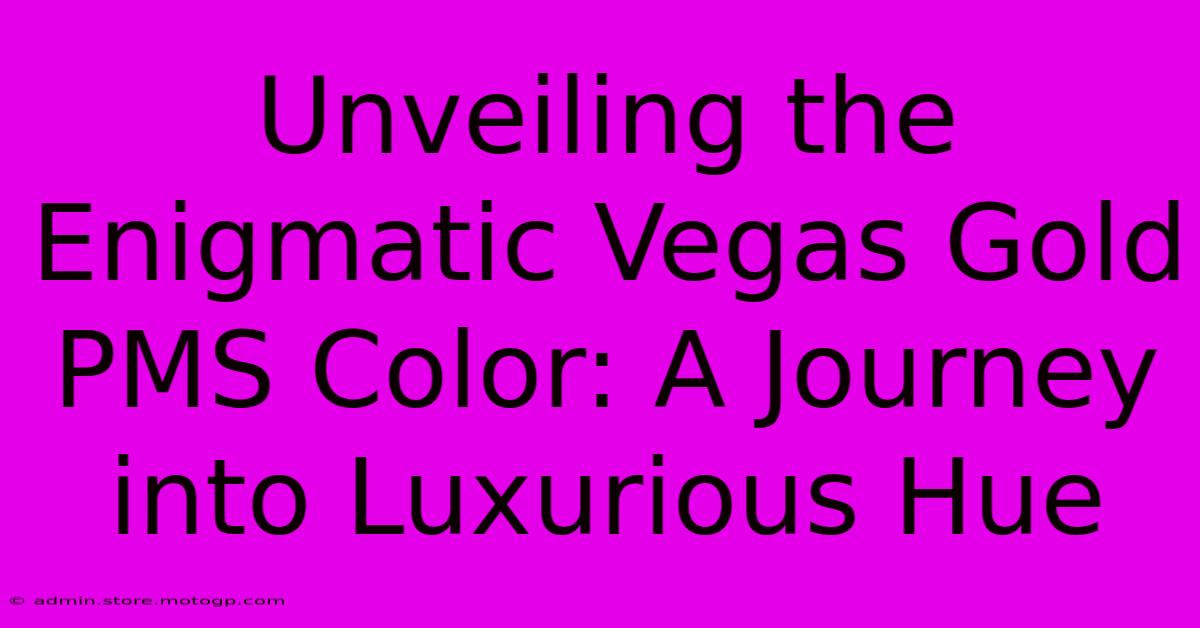 Unveiling The Enigmatic Vegas Gold PMS Color: A Journey Into Luxurious Hue