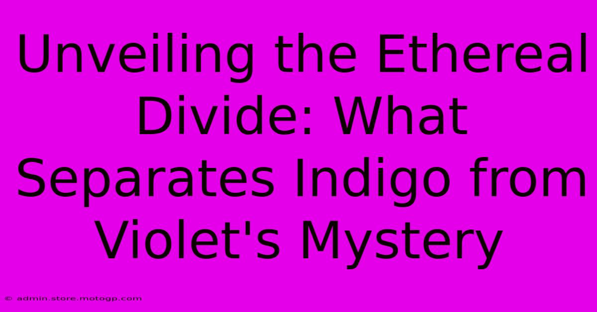 Unveiling The Ethereal Divide: What Separates Indigo From Violet's Mystery