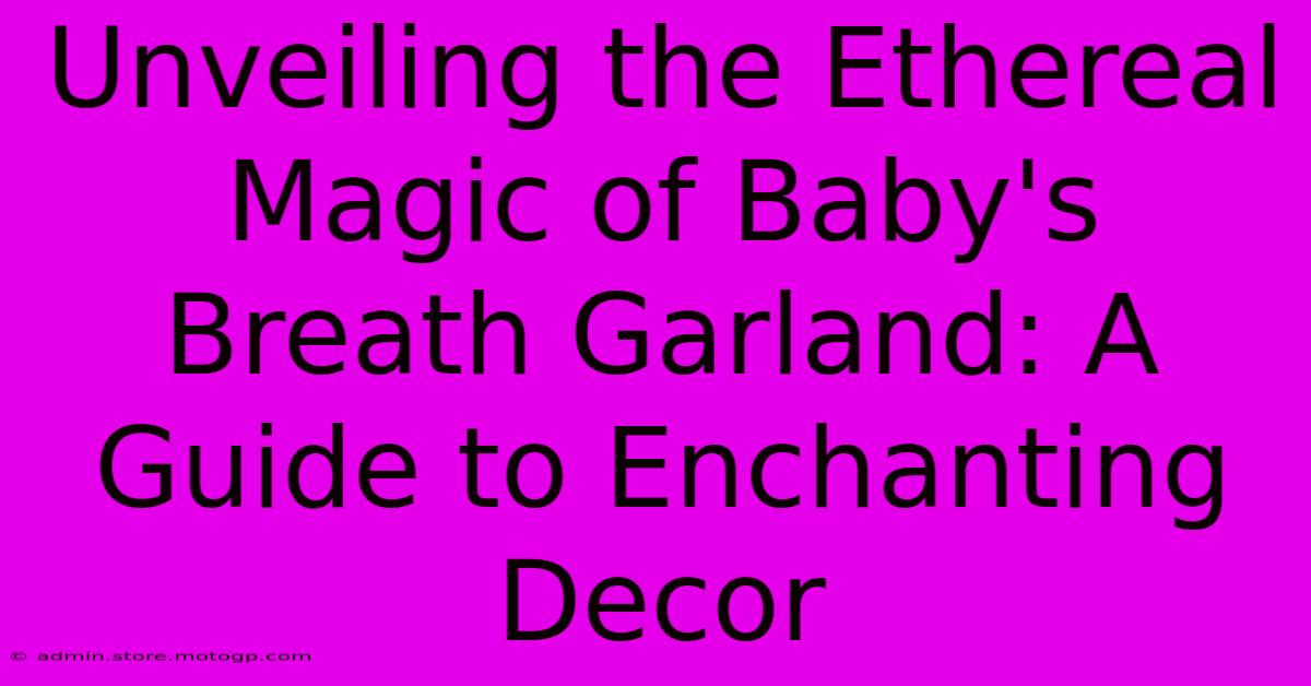 Unveiling The Ethereal Magic Of Baby's Breath Garland: A Guide To Enchanting Decor