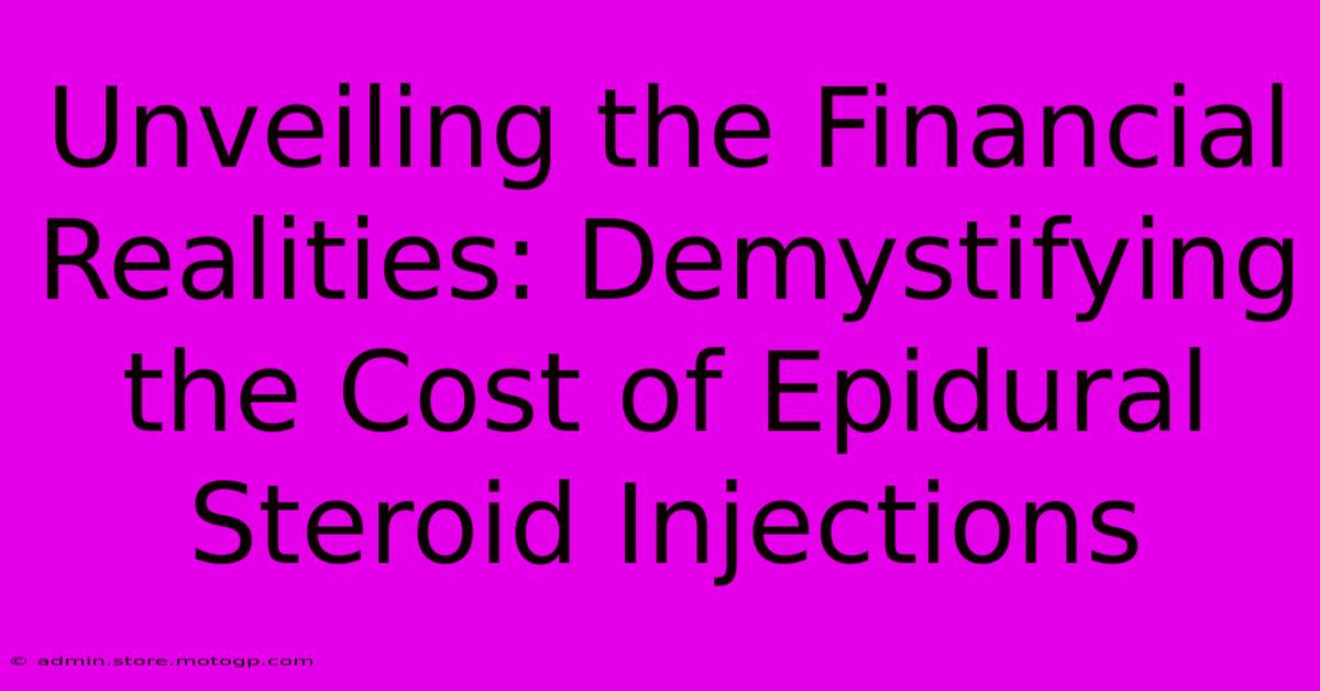 Unveiling The Financial Realities: Demystifying The Cost Of Epidural Steroid Injections