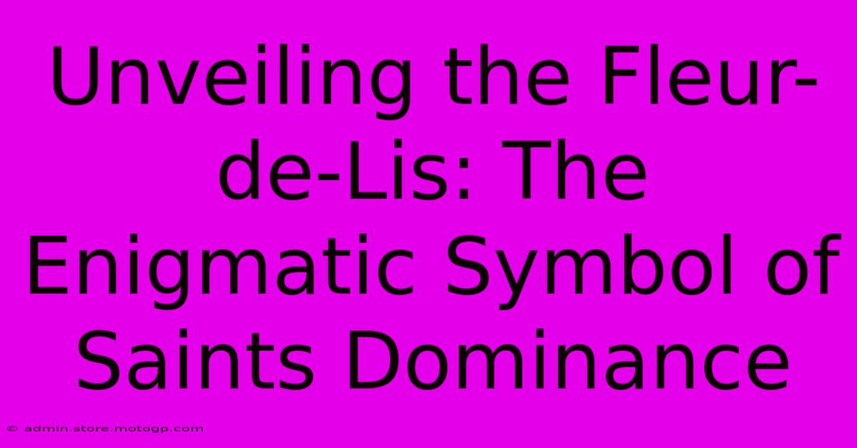 Unveiling The Fleur-de-Lis: The Enigmatic Symbol Of Saints Dominance