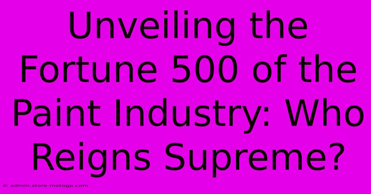 Unveiling The Fortune 500 Of The Paint Industry: Who Reigns Supreme?