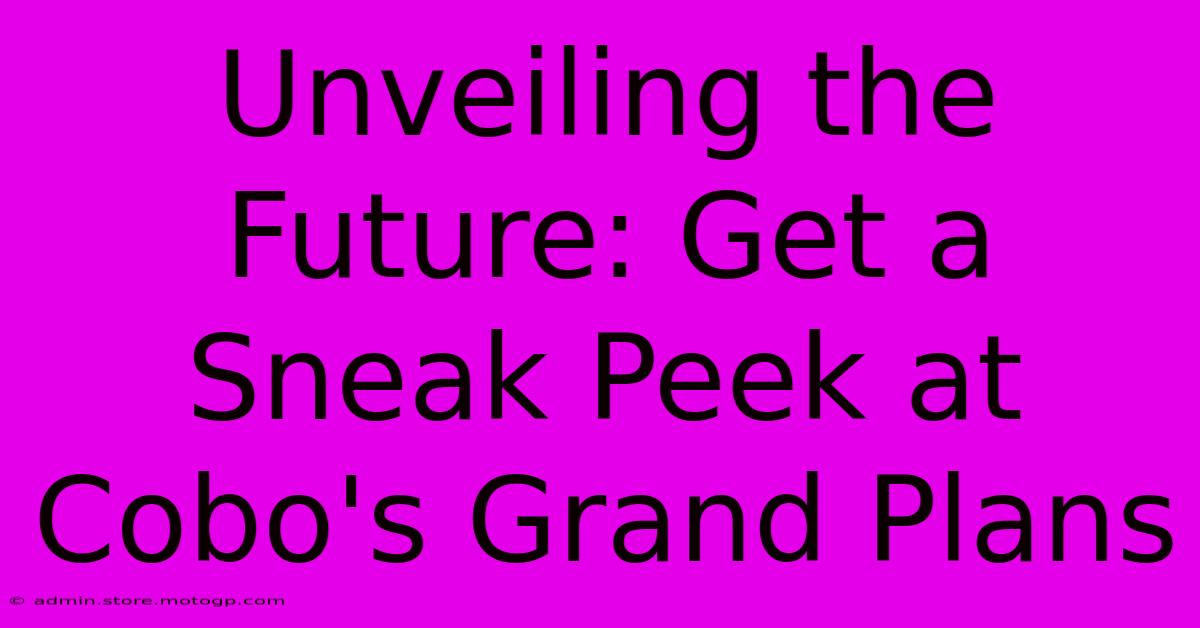 Unveiling The Future: Get A Sneak Peek At Cobo's Grand Plans