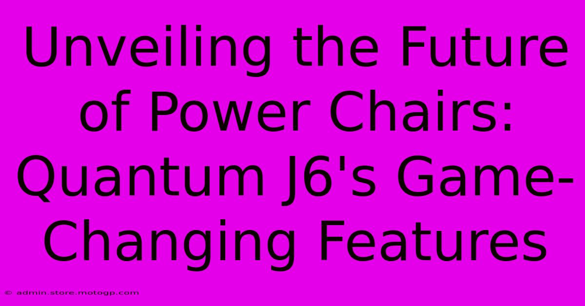 Unveiling The Future Of Power Chairs: Quantum J6's Game-Changing Features