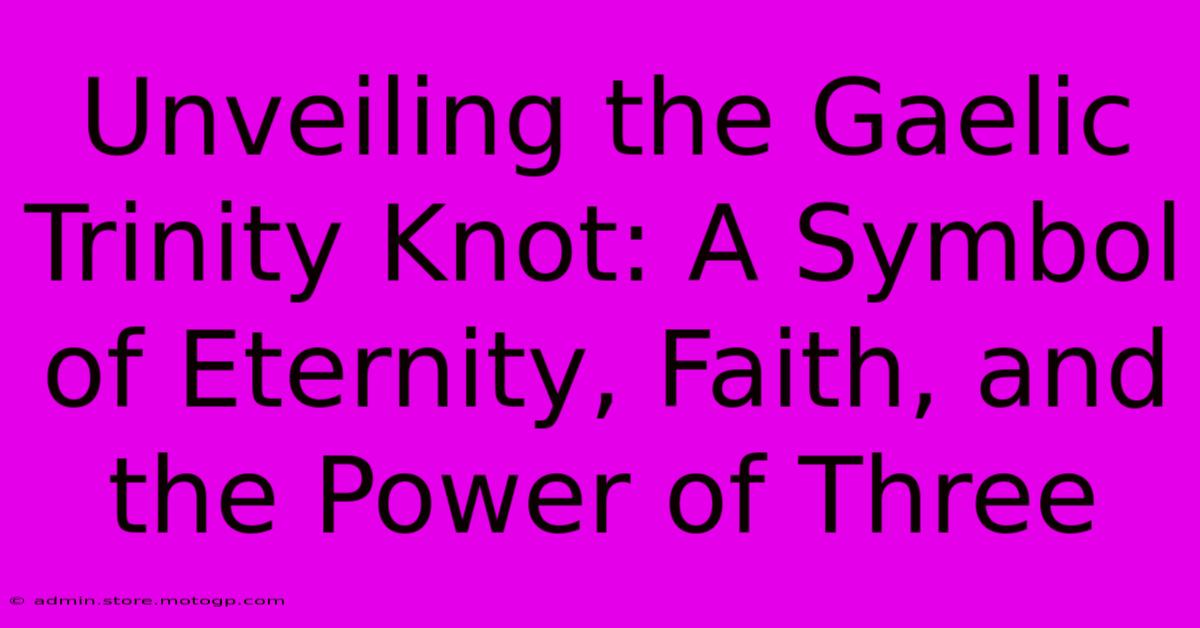 Unveiling The Gaelic Trinity Knot: A Symbol Of Eternity, Faith, And The Power Of Three