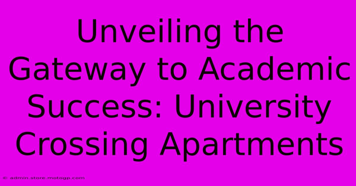 Unveiling The Gateway To Academic Success: University Crossing Apartments