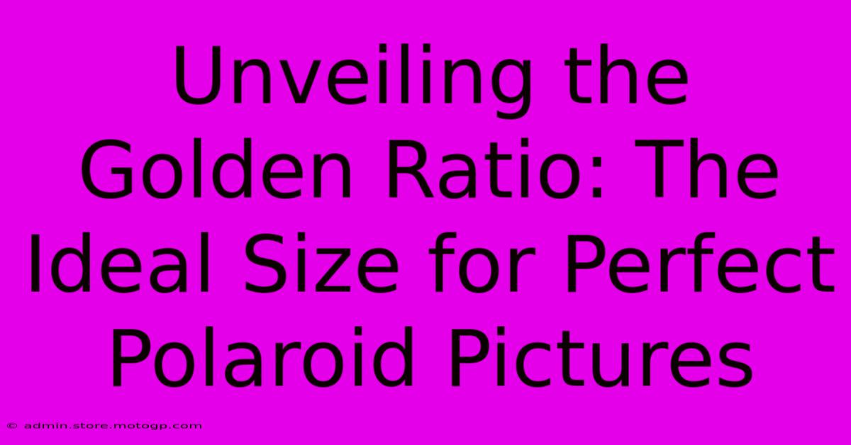 Unveiling The Golden Ratio: The Ideal Size For Perfect Polaroid Pictures