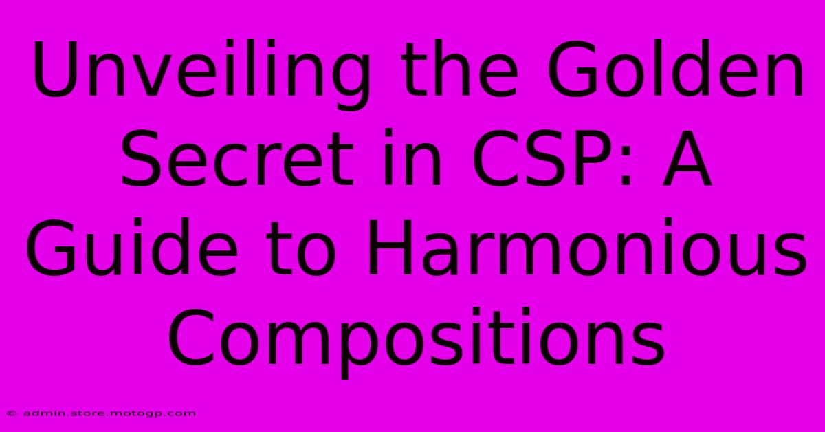 Unveiling The Golden Secret In CSP: A Guide To Harmonious Compositions