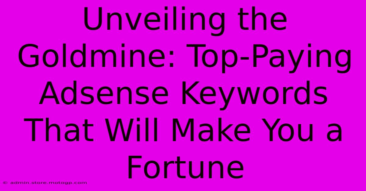 Unveiling The Goldmine: Top-Paying Adsense Keywords That Will Make You A Fortune