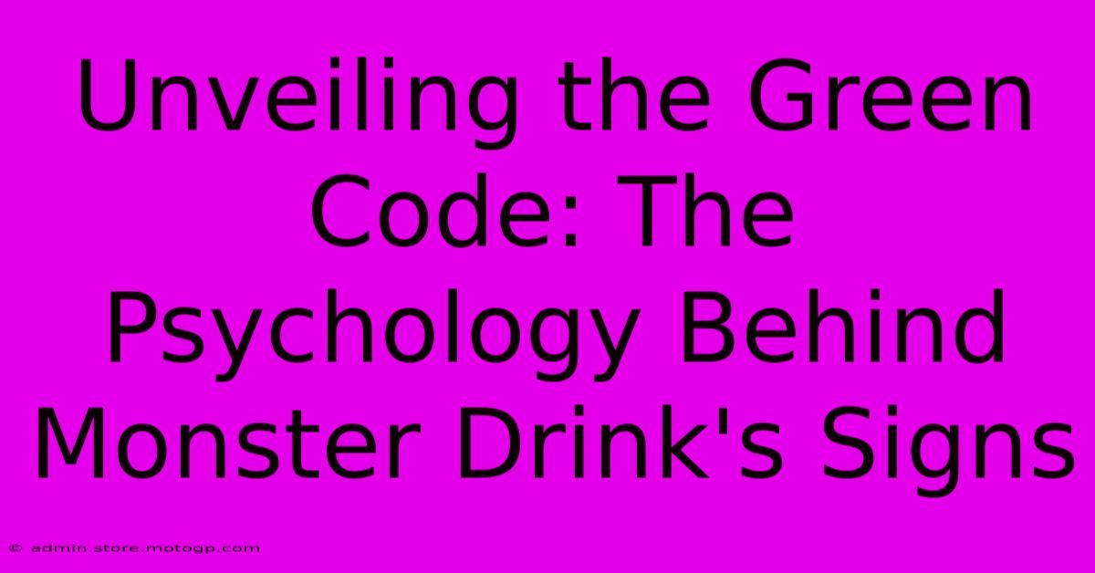 Unveiling The Green Code: The Psychology Behind Monster Drink's Signs