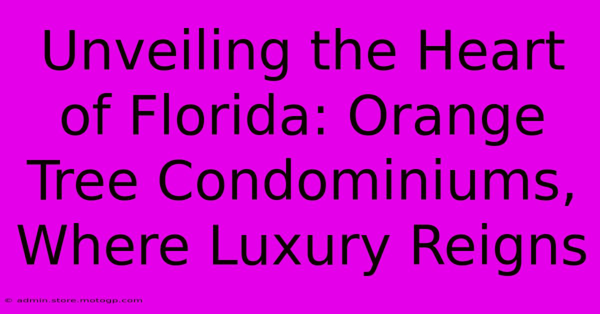 Unveiling The Heart Of Florida: Orange Tree Condominiums, Where Luxury Reigns