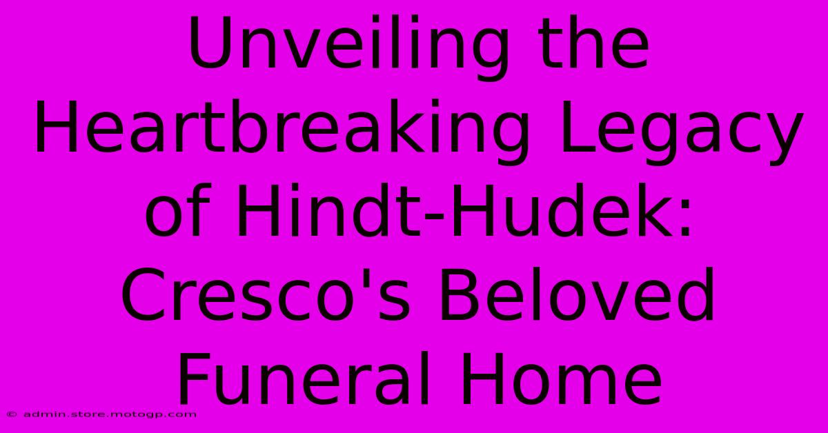 Unveiling The Heartbreaking Legacy Of Hindt-Hudek: Cresco's Beloved Funeral Home